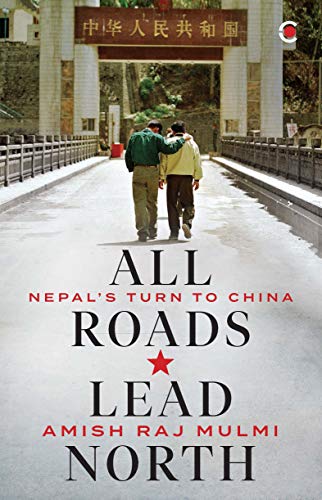 All Roads Lead North: Nepal's Turn To China