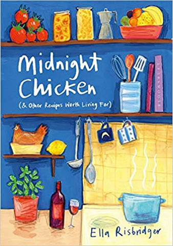 Midnight Chicken & Other Recipes Worth Living For