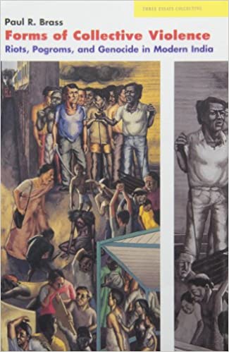 Forms Of Collective Violence - Riots, Pogroms, And Genocide In Modern India