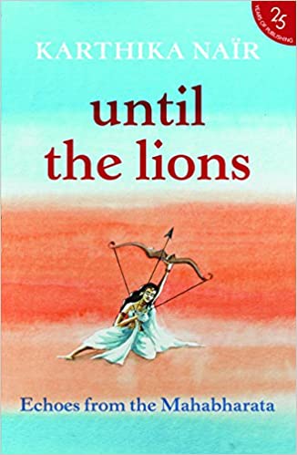 Until The Lions: Echoes from the Mahabharata