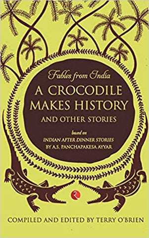 Fables From India: A Crocodile Makes History And Other Stories
