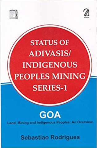 Status Of Adivasis/indigenous Peoples Mining Series-1: Goa