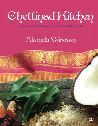 Chettinad Kitchen: Food and Flavours from South India