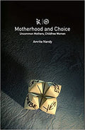 Motherhood And Choice: Uncommon Mothers, Childfree Women