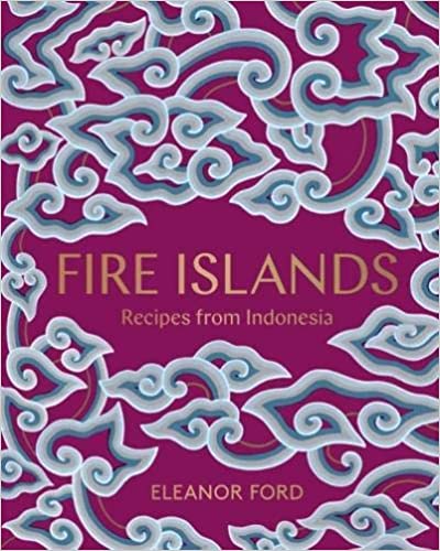 Fire Islands: Recipes From Indonesia