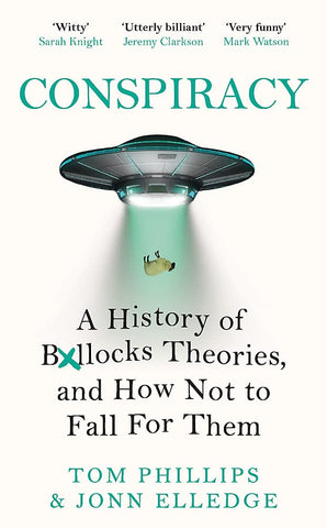 Conspiracy: A History Of Boll*cks Theories, and How Not to Fall for Them
