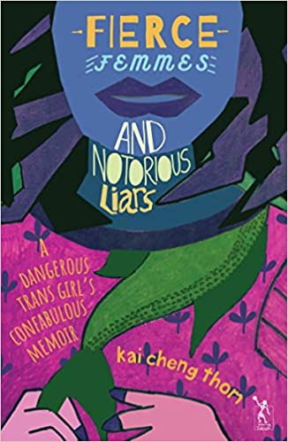Fierce Femmes and Notorious Liars: A Dangerous Trans Girl's Confabulous Memoir