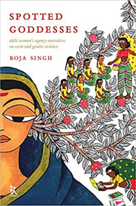 Spotted Goddesses: Dalit Women's Agency-Narratives On Caste And Gender Violence