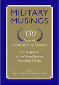 Military Musings 150 Years Of Indian Military Thought: From The Journal Of The United Service Institution Of India