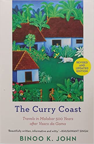 The Curry Coast: Travels In Malabar 500 Years After Vasco Da Gama