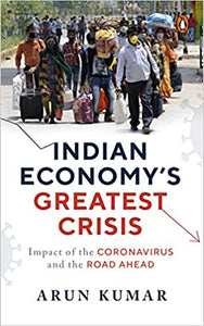 Indian Economy's Greatest Crisis: Impact of The Coronavirus and the Road Ahead