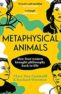 Metaphysical Animals: How Four Women Brought Philosophy Back To Life