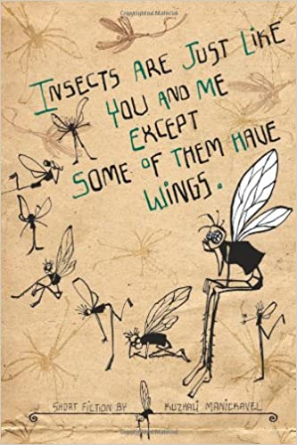Insects Are Just Like You And Me Except Some Of Them Have Wings