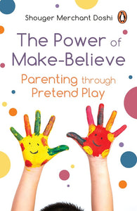 Power of Make-Believe: Parenting through Pretend Play
