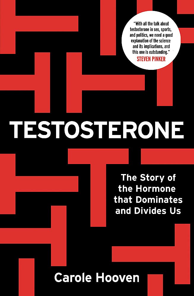 Testosterone: The Story Of The Hormone That Dominates And Divides Us