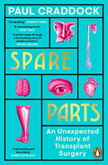 Spare Parts: An Unexpected History of Transplant Surgery