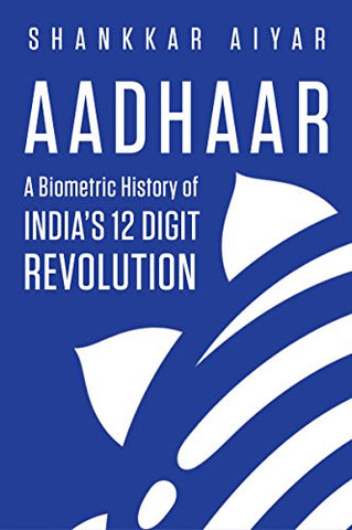 Aadhaar: A Biometric History of India's 12-Digit Revolution