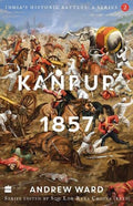 India's Historic Battles: Kanpur, 1857