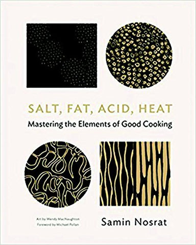 Salt, Fat, Acid, Heat: Mastering The Elements Of Good Cooking