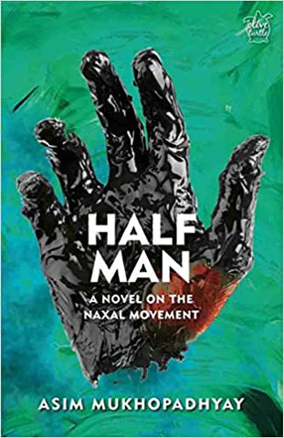 Half Man: A Novel On The Naxal Movement