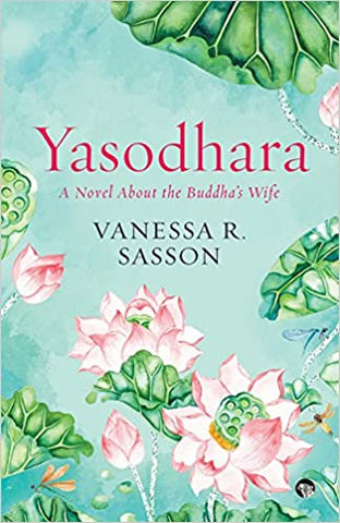 Yasodhara: A Novel About the Buddha’s Wife