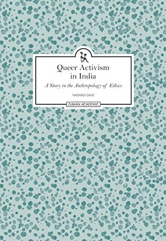 Queer Activism In India: A Story In The Anthroplogy Of Ethics