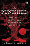 The Punished: Stories Of Death-Row Prisoners In India