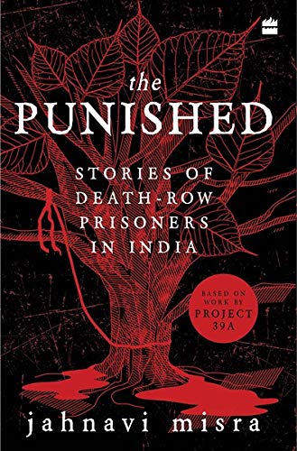 The Punished: Stories Of Death-Row Prisoners In India