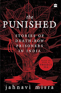 The Punished: Stories Of Death-Row Prisoners In India