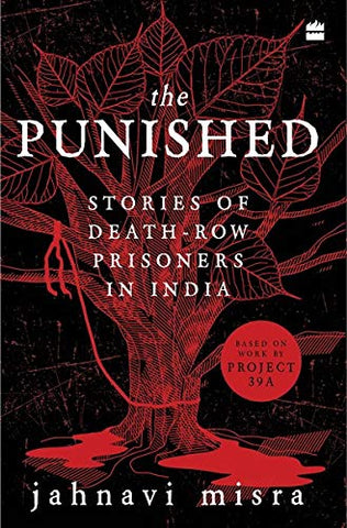 The Punished: Stories Of Death-Row Prisoners In India