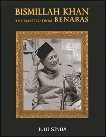 Bismillah Khan: The Maestro From Benaras