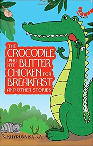 The Crocodile Who Ate Butter Chicken For Breakfast And Other Stories