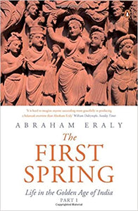The First Spring: Life In The Golden Age Of India (Part 1)
