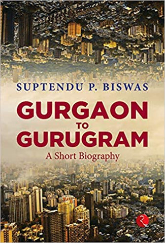 Gurgaon To Gurugram: A Short Biography