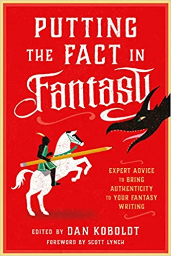 Putting The Fact In Fantasy: Expert Advice To Bring Authenticity To Your Fantasy Writing