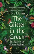 The Glitter In The Green: In Search Of Hummingbirds