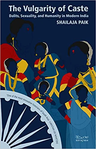 The Vulgarity Of Caste: Dalits, Sexuality, And Humanity In Modern India