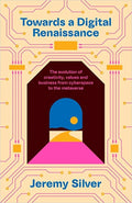 Towards A Digital Renaissance: The Evolution Of Creativity, Values And Business From Cyberspace To The Metaverse