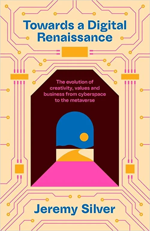 Towards A Digital Renaissance: The Evolution Of Creativity, Values And Business From Cyberspace To The Metaverse