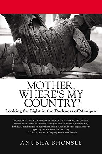 Mother, Where's My Country? Looking For Light On The Darkness Of Manipur