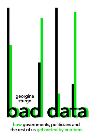 Bad Data: How Governments, Politicians And The Rest Of Us Get Misled By Numbers