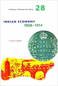 Indian Economy: A People's History Of India 28: 1858-1914