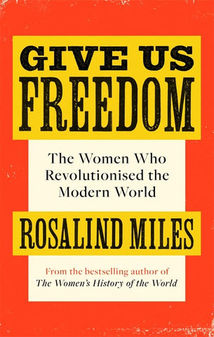 Give Us Freedom: The Women Who Revolutionise The Modern World