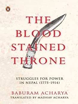 The Blood Stained Throne - Struggle For Power In Nepal (1775-1914)