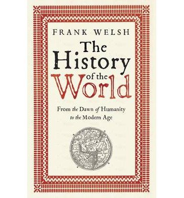 The History Of The World: From The Dawn Of Humanity To The Modern Age