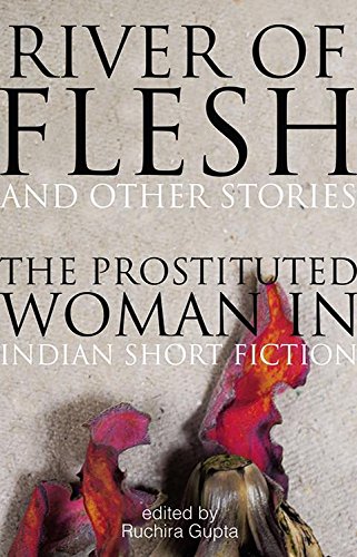 River Of Flesh And Other Stories: The Prostituted Woman In Indian Short Fiction