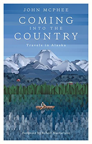 Coming Into The Country: Travels In Alaska