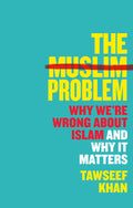 The Muslim Problem: Why We're Wrong About Islam And Why It Matters