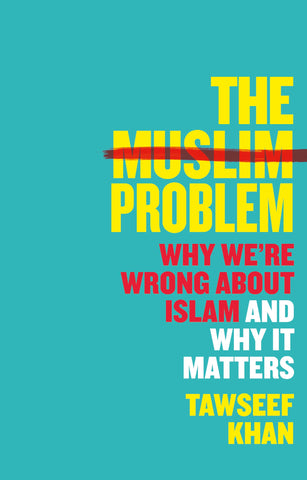 The Muslim Problem: Why We're Wrong About Islam And Why It Matters