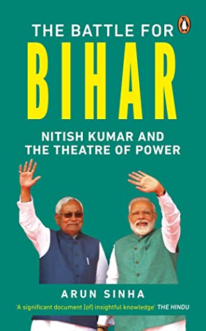 The Battle For Bihar: Nitish Kumar And The Theatre of Power